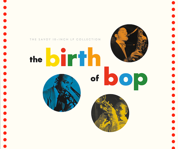 Jazz Album Review: &ldquo;The Birth of Bop&rdquo; - Chronicling the Transition from